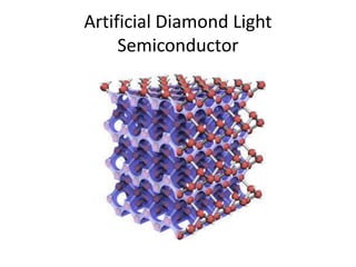 Artificial Diamond Light
     Semiconductor
 