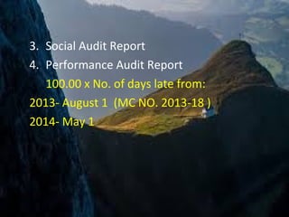 3. Social Audit Report
4. Performance Audit Report
100.00 x No. of days late from:
2013- August 1 (MC NO. 2013-18 )
2014- May 1
 