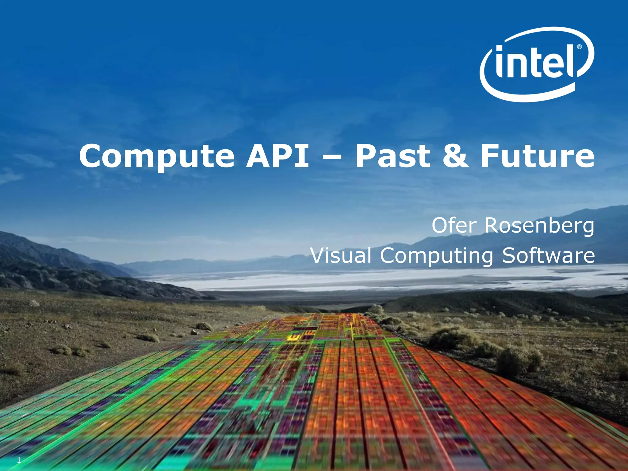 Compute API – Past & Future

                          Ofer Rosenberg
                Visual Computing Software




1
 