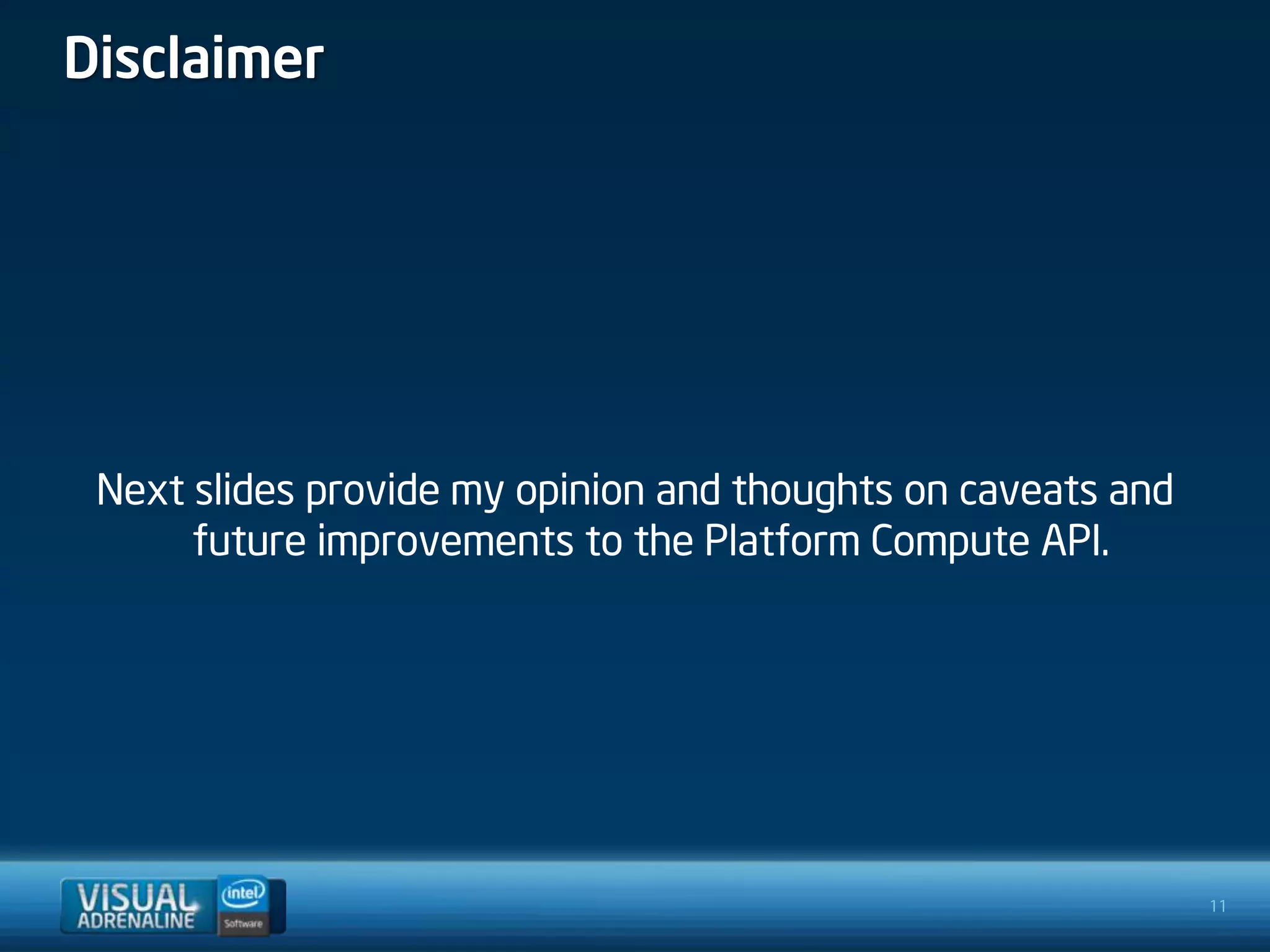Disclaimer




 Next slides provide my opinion and thoughts on caveats and
      future improvements to the Platform Compute API.




                                                              11
 