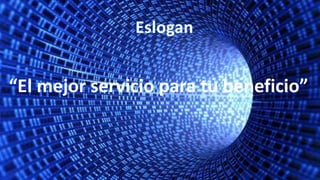 “El mejor servicio para tu beneficio”
 