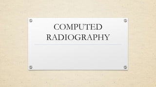 COMPUTED
RADIOGRAPHY
 