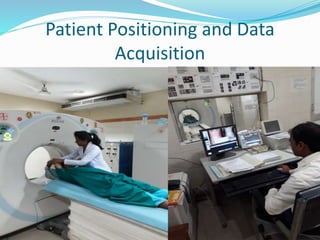 Patient Positioning and Data
Acquisition
 
