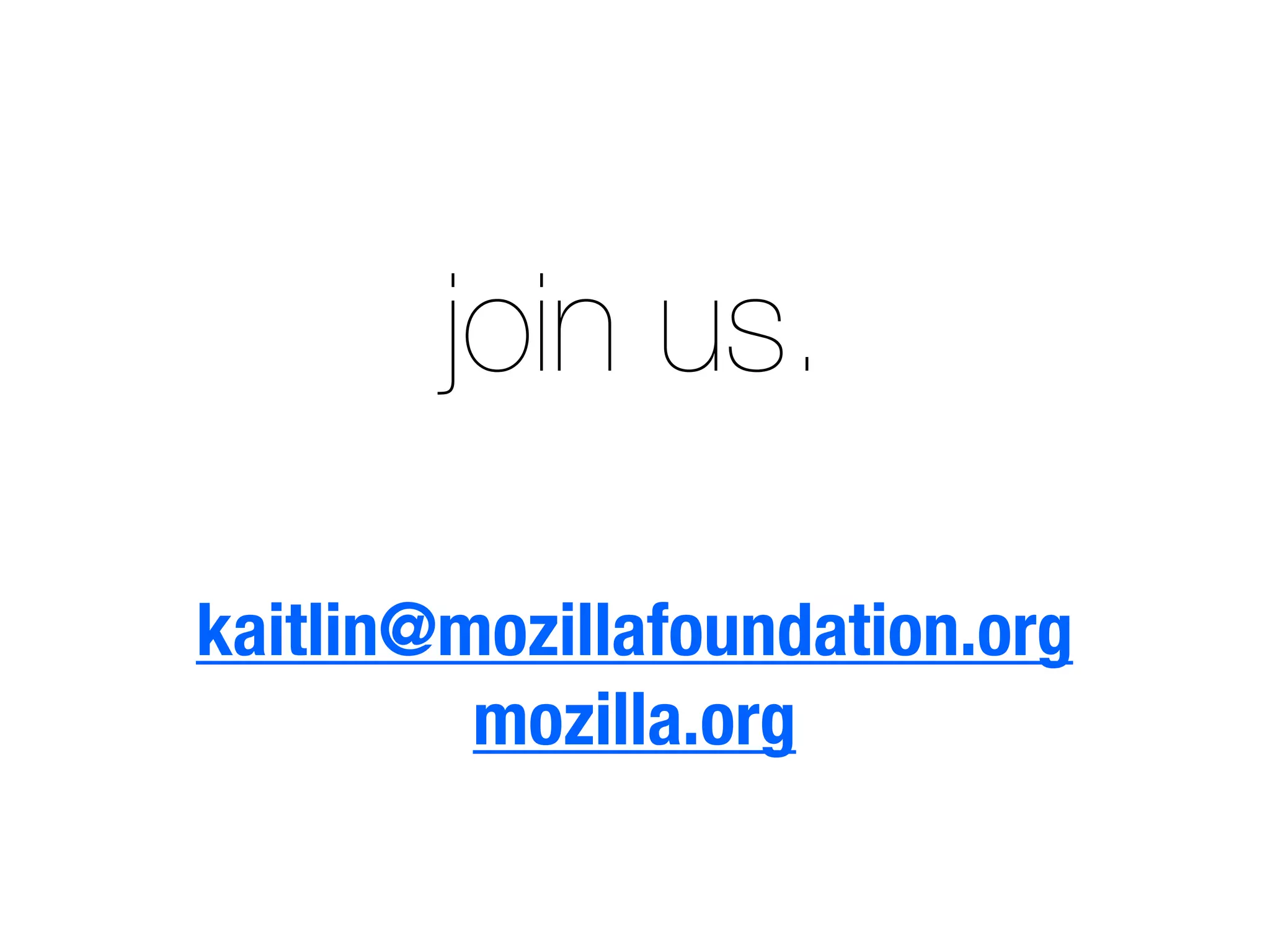 join us.
kaitlin@mozillafoundation.org
mozilla.org