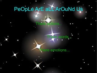 PeOpLe ArE aLL ArOuNd Us There actions.. There words... There emotions... 