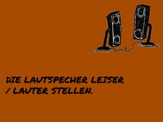 DIE LAUTSPECHER LEISER
/ LAUTER STELLEN.
 