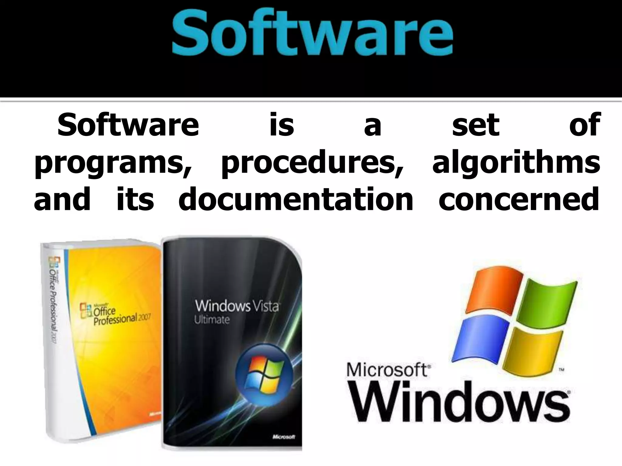 Software      is  a   set    of
programs, procedures, algorithms
and its documentation concerned
with the operation of a data
processing system.
 