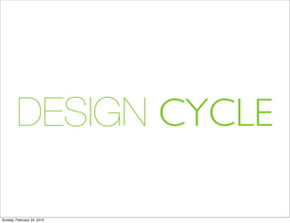 DESIGN CYCLE

Sunday, February 24, 2013
 
