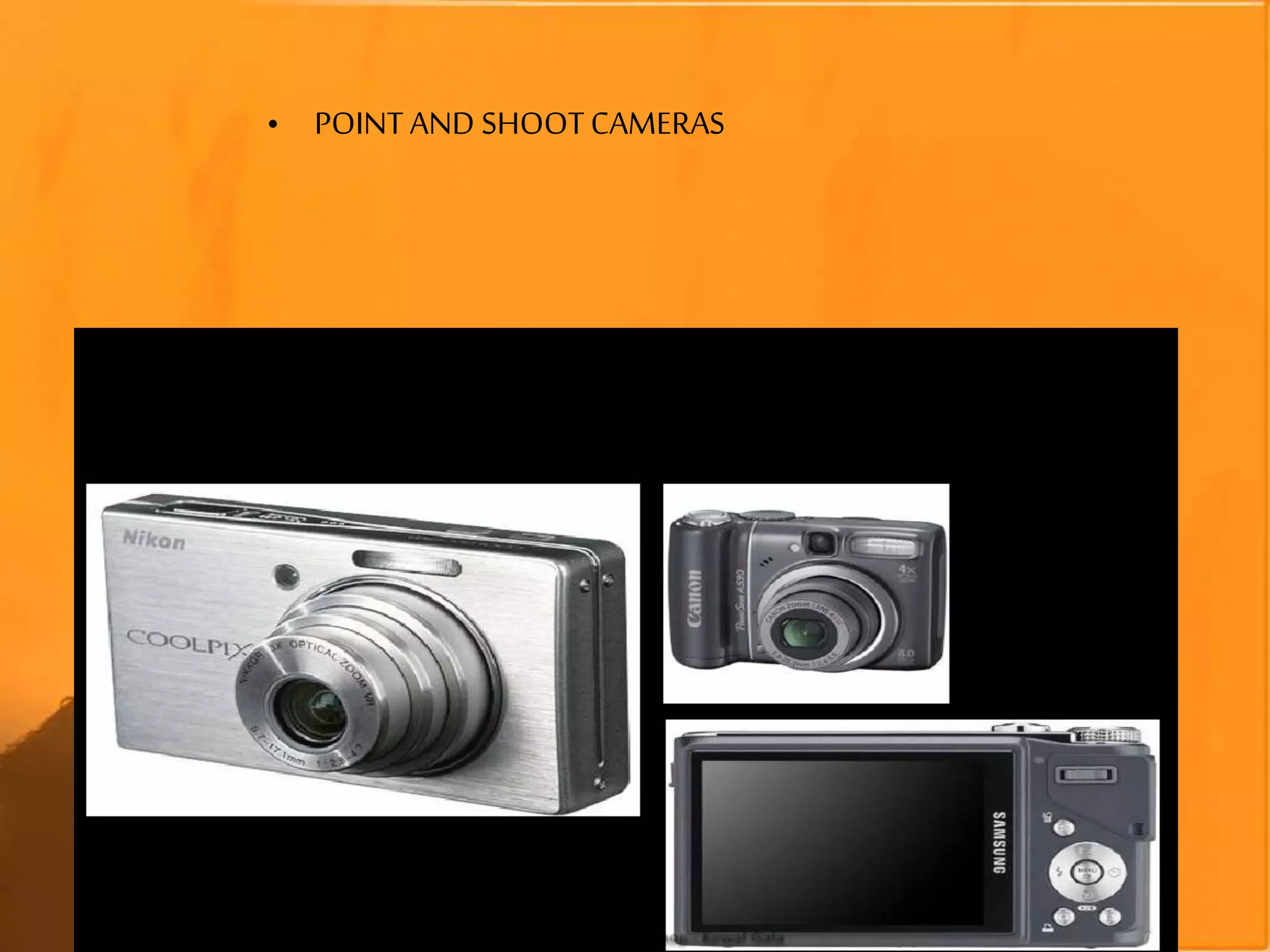 • POINT AND SHOOTCAMERAS
 