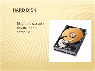  Magnetic storage
device in the
computer.
 