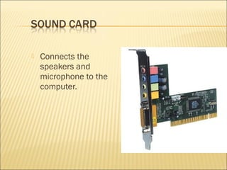  Connects the
speakers and
microphone to the
computer.
 