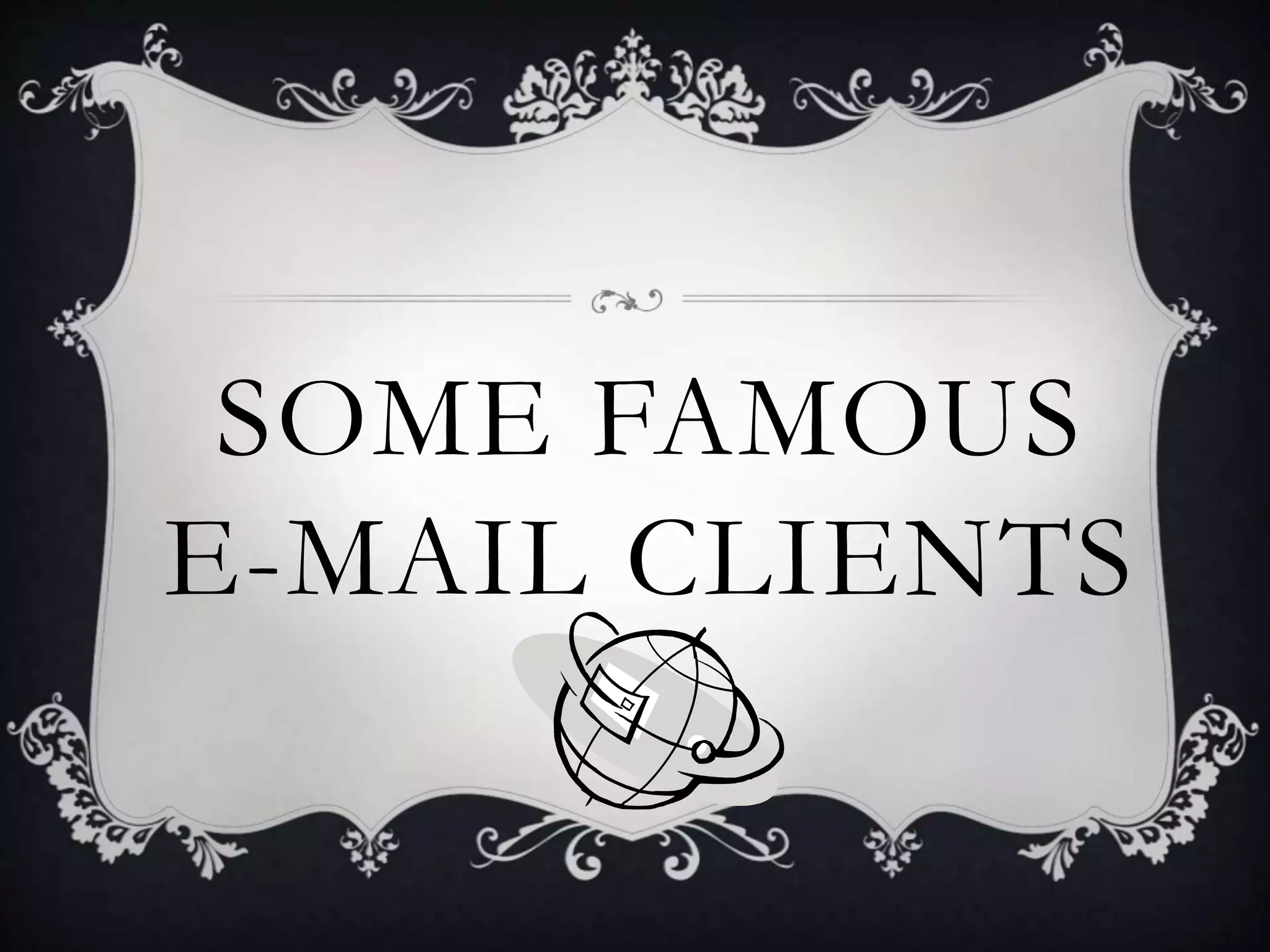 SOME FAMOUS
E-MAIL CLIENTS
 