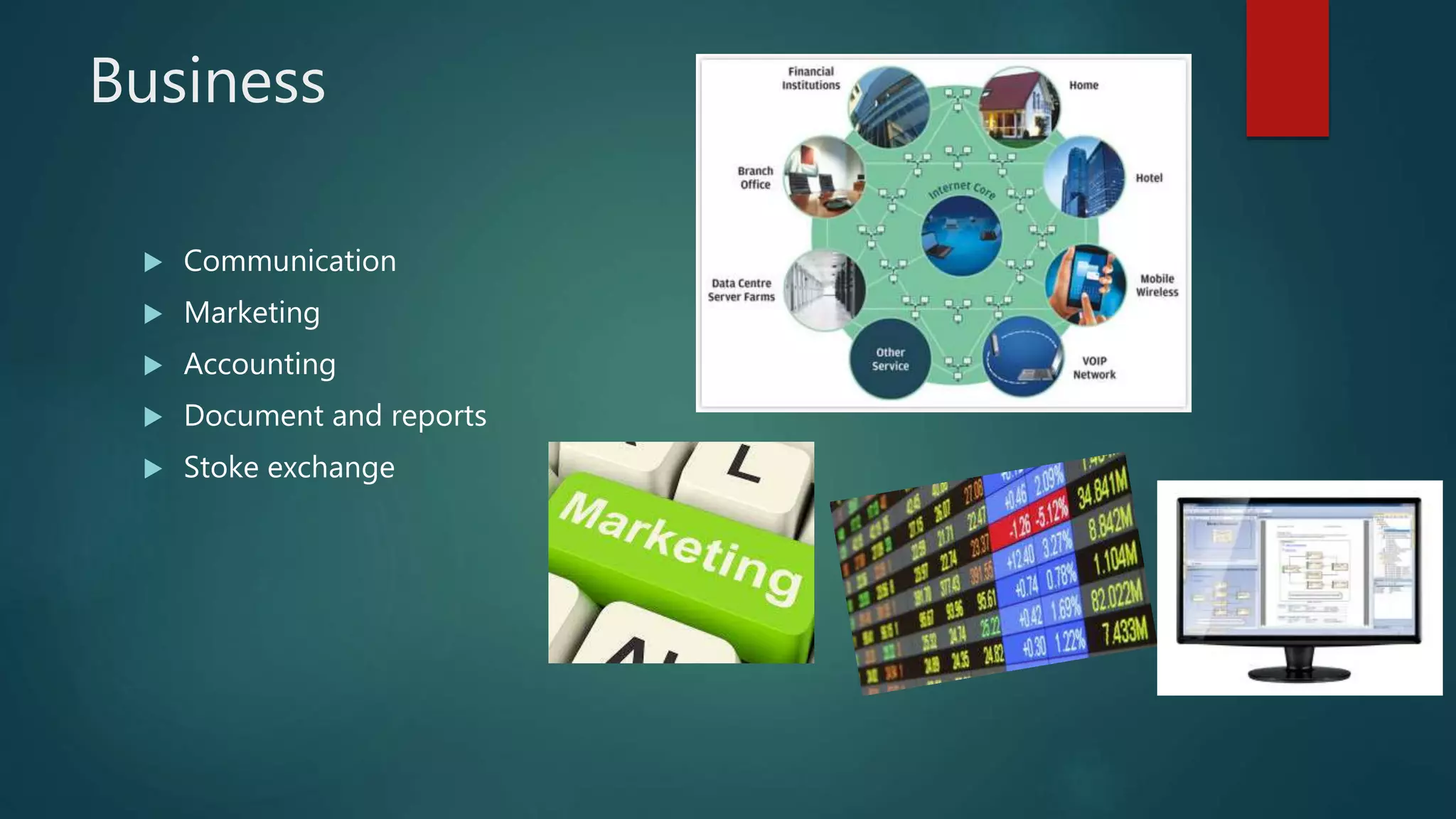 Business
 Communication
 Marketing
 Accounting
 Document and reports
 Stoke exchange
 