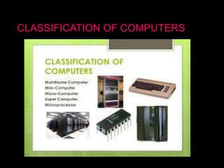 CLASSIFICATION OF COMPUTERS
 
