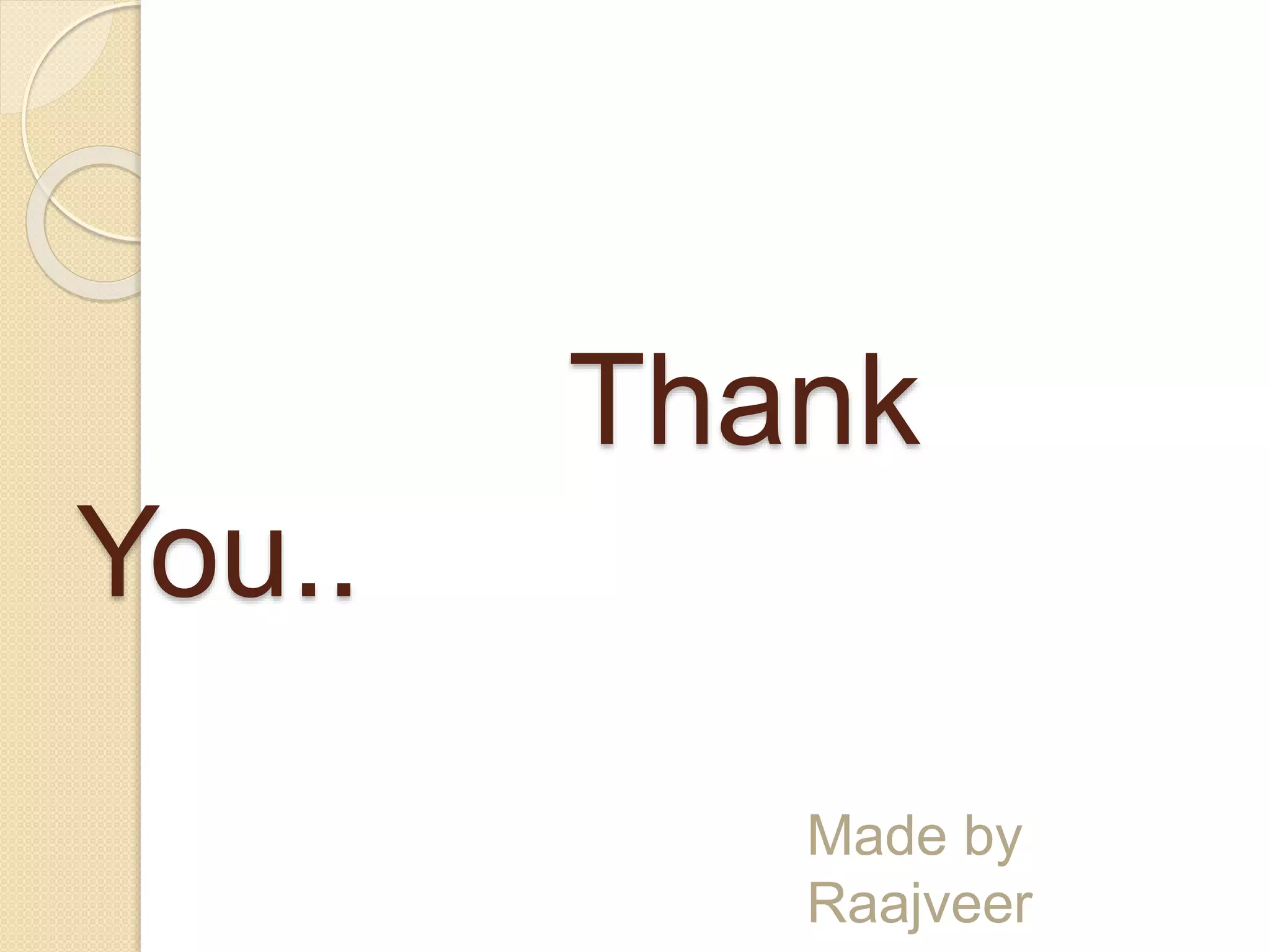 Thank
You..
Made by
Raajveer