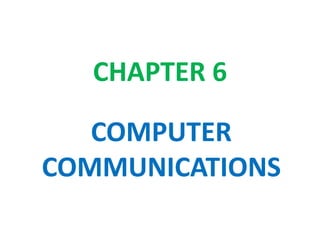 CHAPTER 6
COMPUTER
COMMUNICATIONS
 