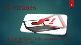 HEKMAT ASEFI – DMC COLLEGE, GOA
university (India)
1
IT viruses
 