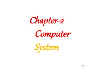 1
Chapter-2
Computer
System
 
