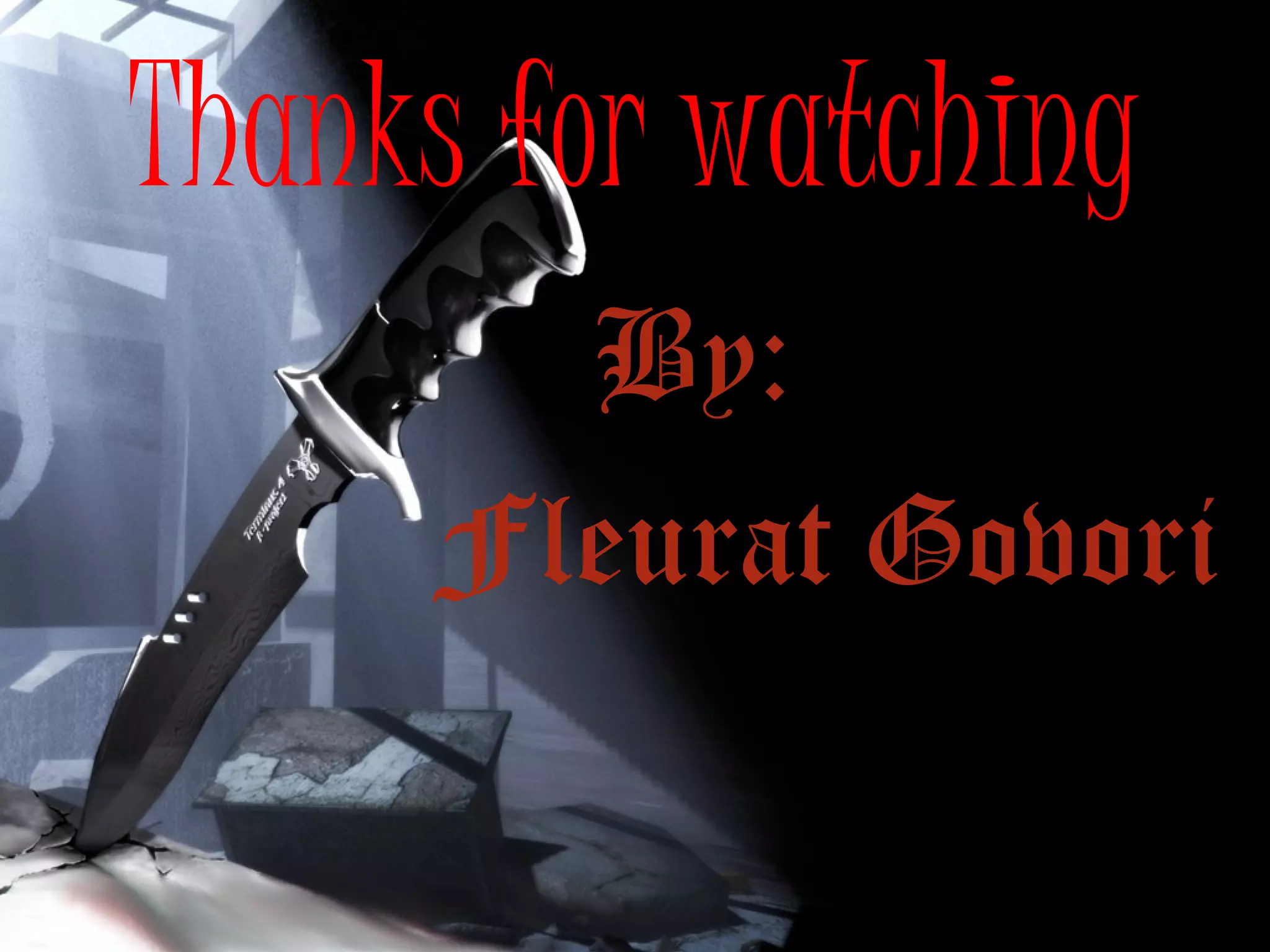 Thanks for watching
By:
Fleurat Govori

 
