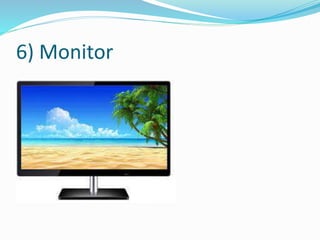 6) Monitor
 