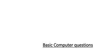Basic Computer questions
 