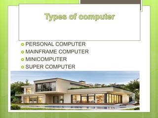  PERSONAL COMPUTER
 MAINFRAME COMPUTER
 MINICOMPUTER
 SUPER COMPUTER
1
 