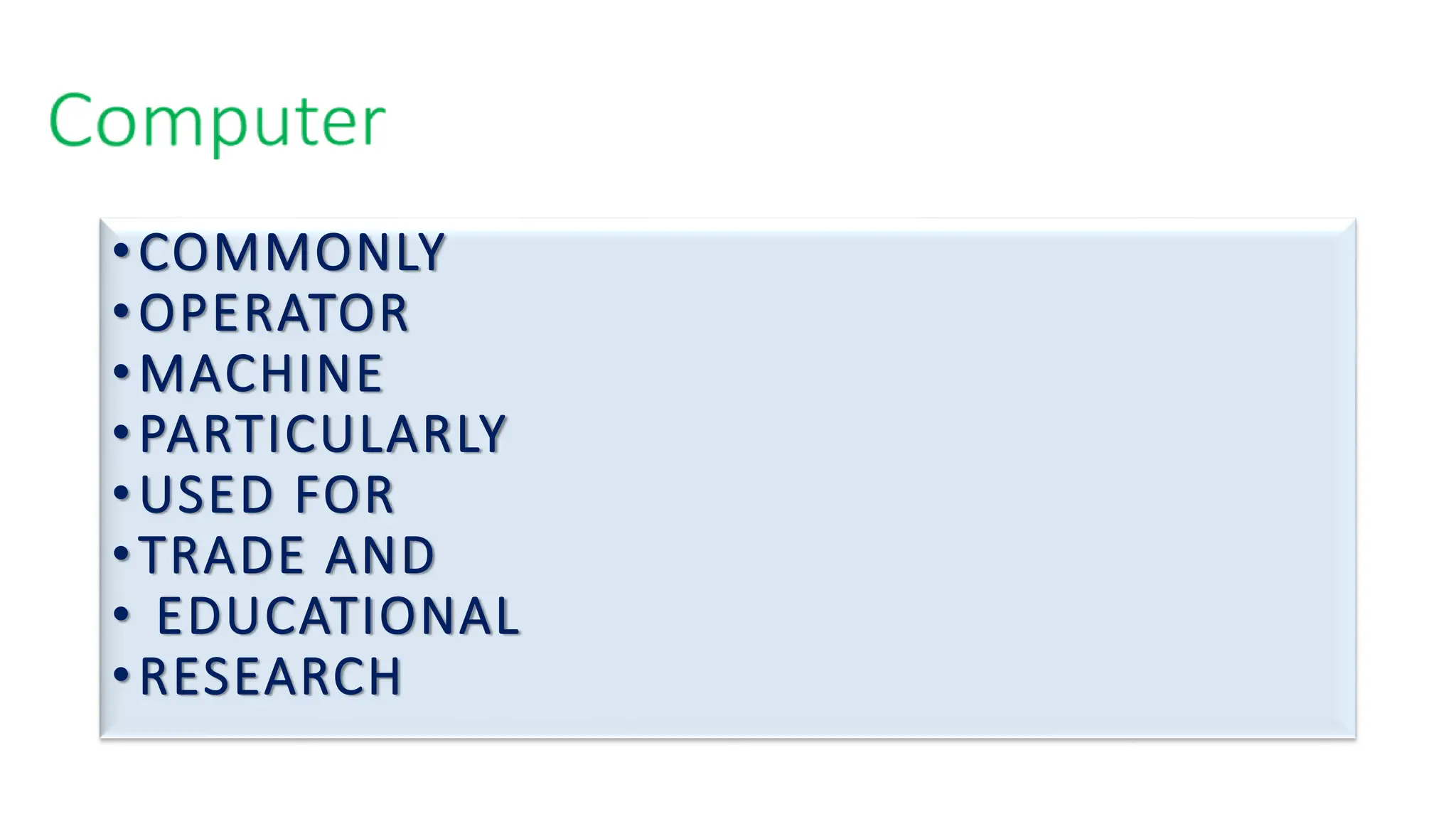 •COMMONLY
•OPERATOR
•MACHINE
•PARTICULARLY
•USED FOR
•TRADE AND
• EDUCATIONAL
•RESEARCH
 