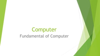 Computer
Fundamental of Computer
 