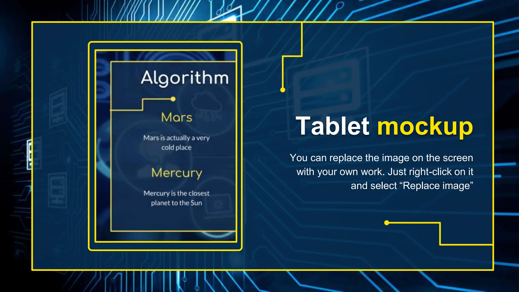 Tablet mockup
You can replace the image on the screen
with your own work. Just right-click on it
and select “Replace image”
 