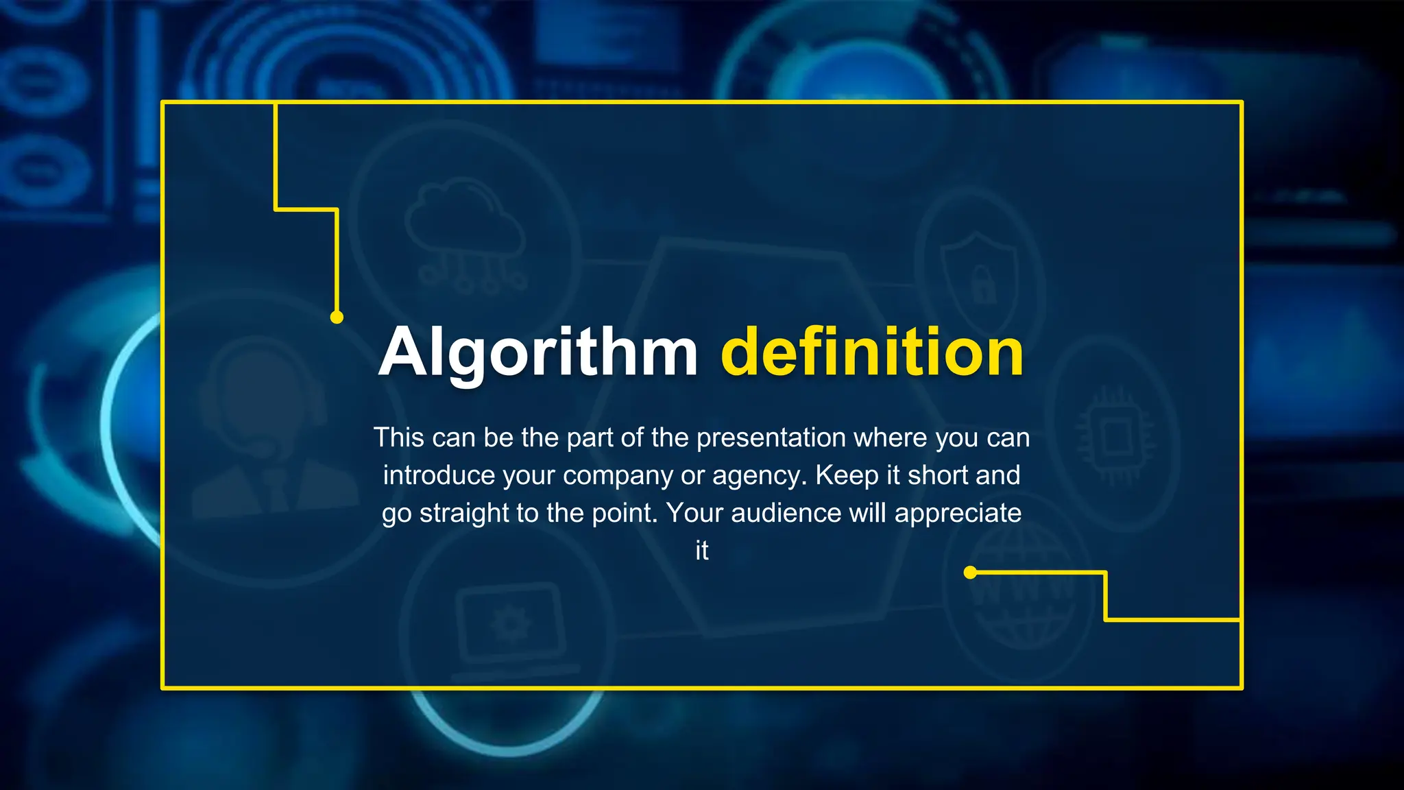 Algorithm definition
This can be the part of the presentation where you can
introduce your company or agency. Keep it short and
go straight to the point. Your audience will appreciate
it
 