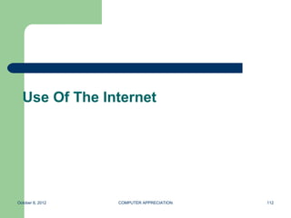 Use Of The Internet




October 8, 2012   COMPUTER APPRECIATION   112
 