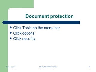 Document protection

       Click Tools on the menu bar
       Click options
       Click security




October 8, 2012        COMPUTER APPRECIATION   80
 