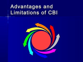 Advantages andAdvantages and
Limitations of CBILimitations of CBI
 