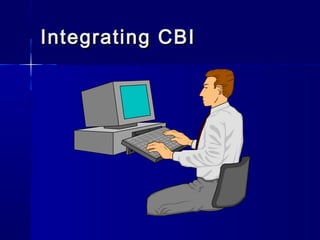 Integrating CBIIntegrating CBI
 