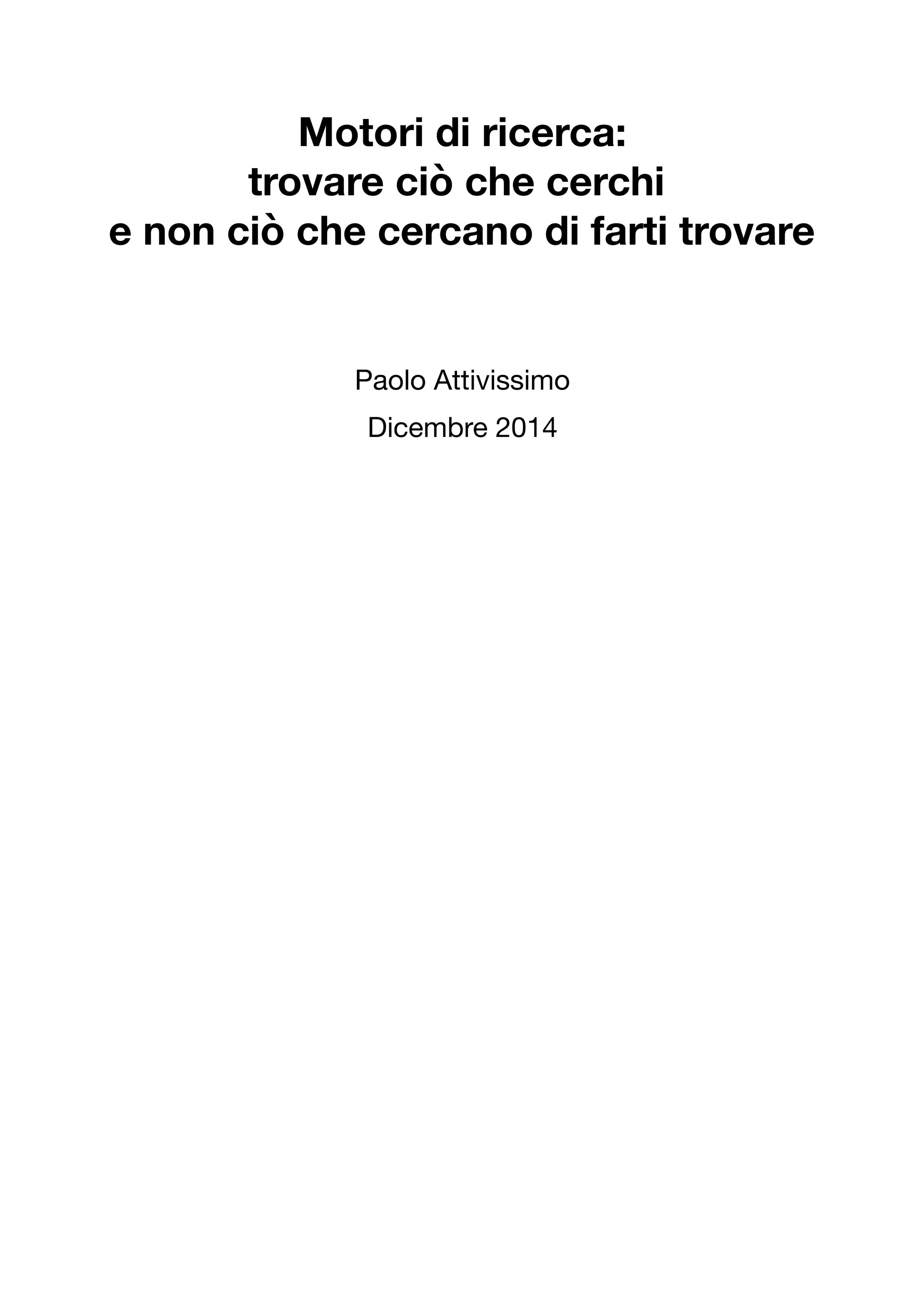 Motori di ricerca: 
trovare ciò che cerchi 
e non ciò che cercano di farti trovare 
Paolo Attivissimo 
Dicembre 2014 
 