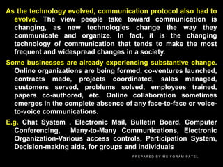 As the technology evolved, communication protocol also had to
evolve. The view people take toward communication is
changin...