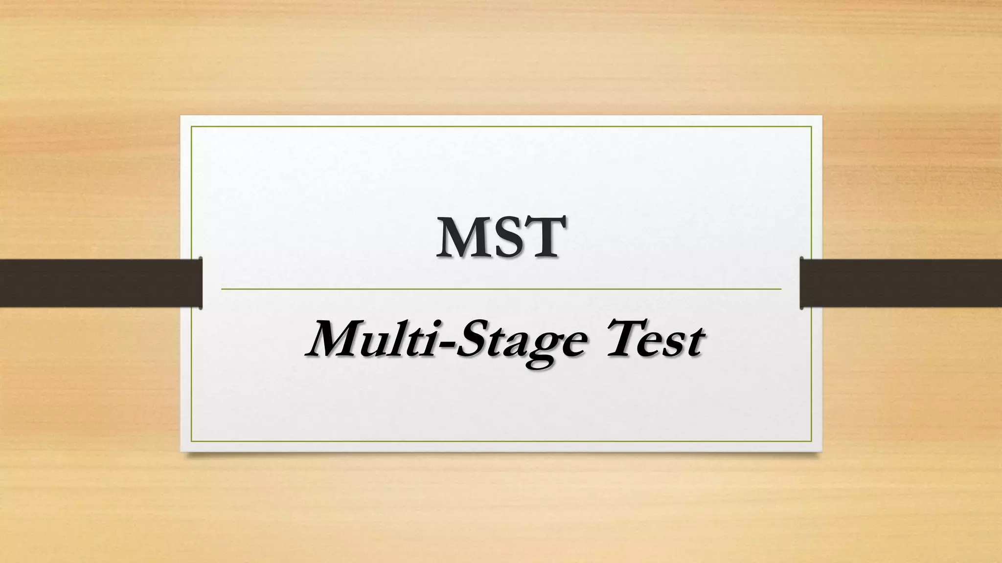 MST
Multi-Stage Test
 