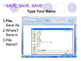 SAVE, SAVE, SAVE! Type Your Name 1.File ,  Save As 2.Where?  Save in 3.File  Name? 