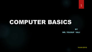 COMPUTER BASICS
BY
MR. YOUSUF VALI
1
 