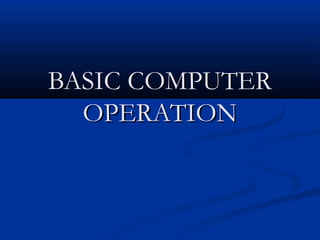 BASIC COMPUTER
  OPERATION
 