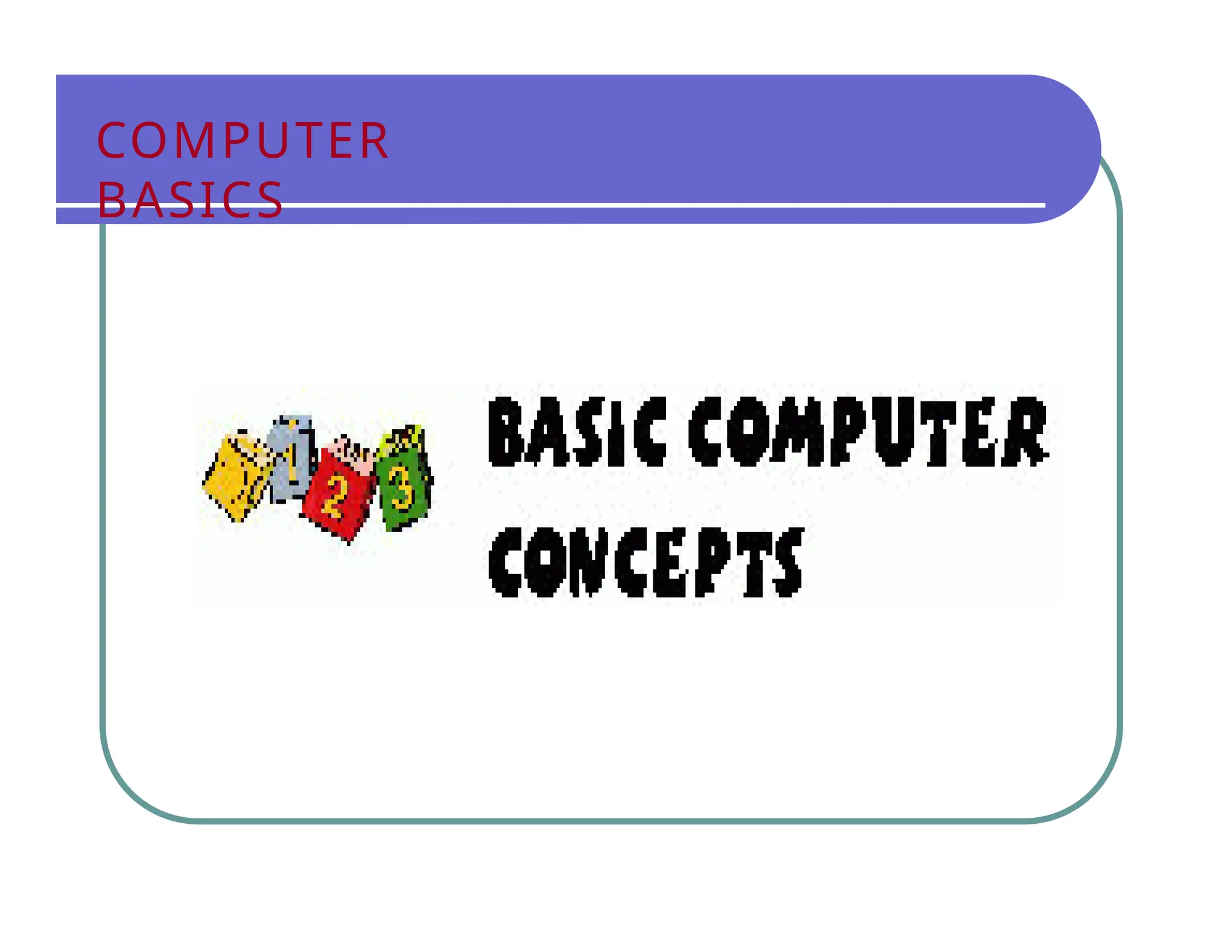 COMPUTER
BASICS
 