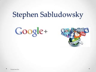 Stephen Sabludowsky

Presented By:

 