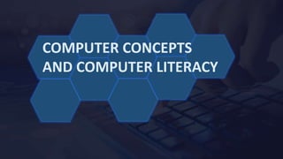COMPUTER CONCEPTS
AND COMPUTER LITERACY
 