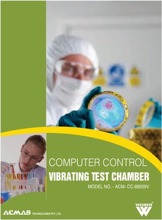 COMPUTER CONTROL
VIBRATING TEST CHAMBER
R
MODEL NO. - ACM- CC-88939V
 