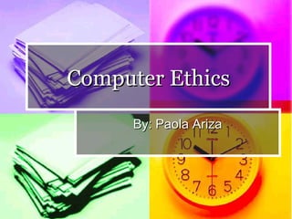 Computer Ethics By: Paola Ariza 