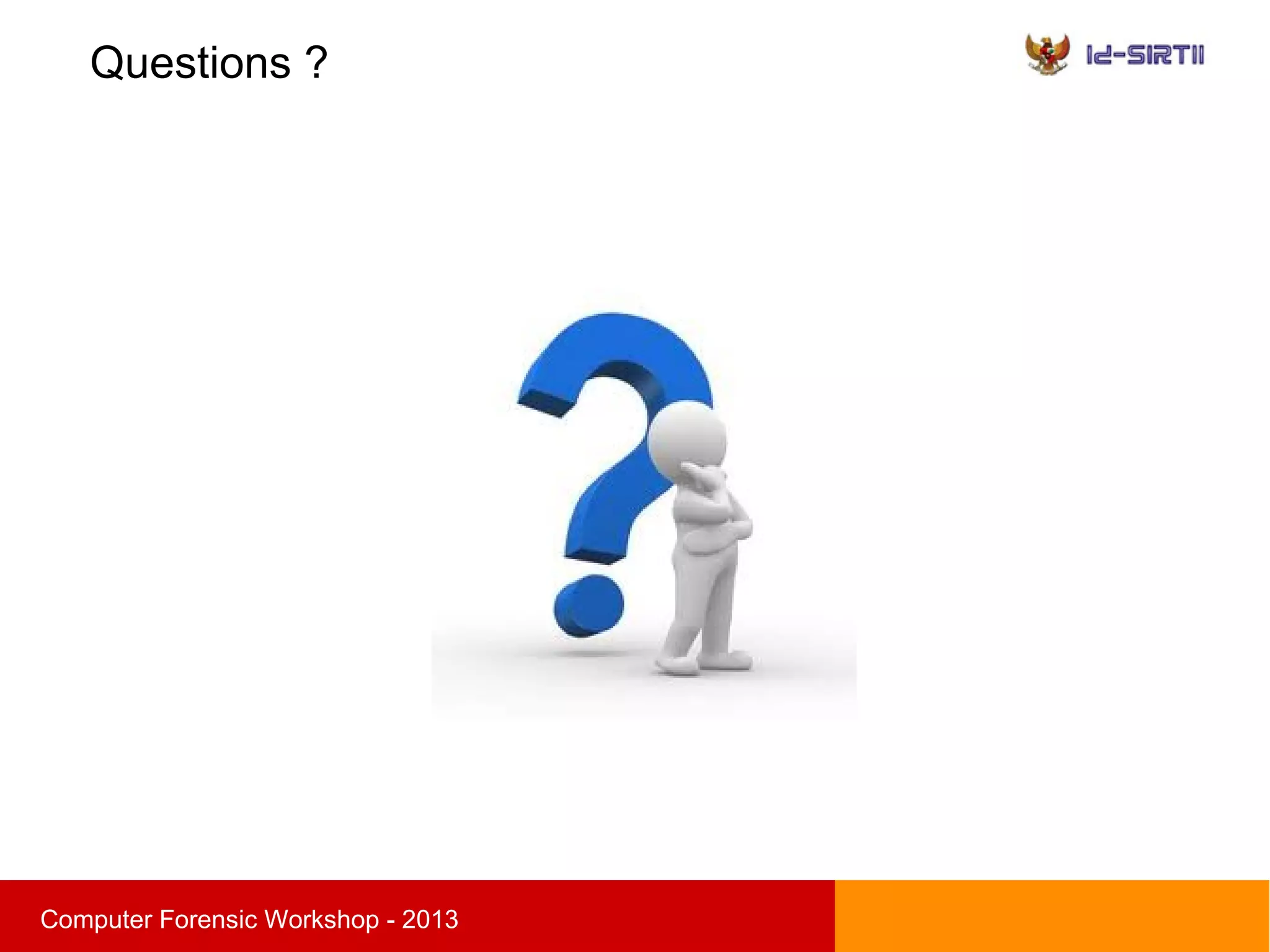 Questions ?
sComputer Forensic Workshop - 2013
 