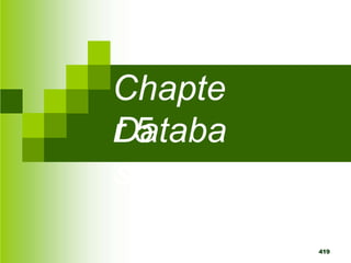 Chapte
r 5
Databa
se
419
 