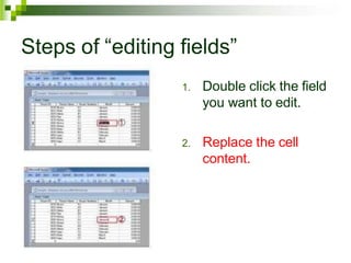 Steps of “editing fields”
1. Double click the field
you want to edit.
2. Replace the cell
content.
 