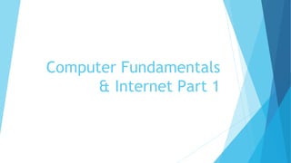 Computer Fundamentals
& Internet Part 1
 