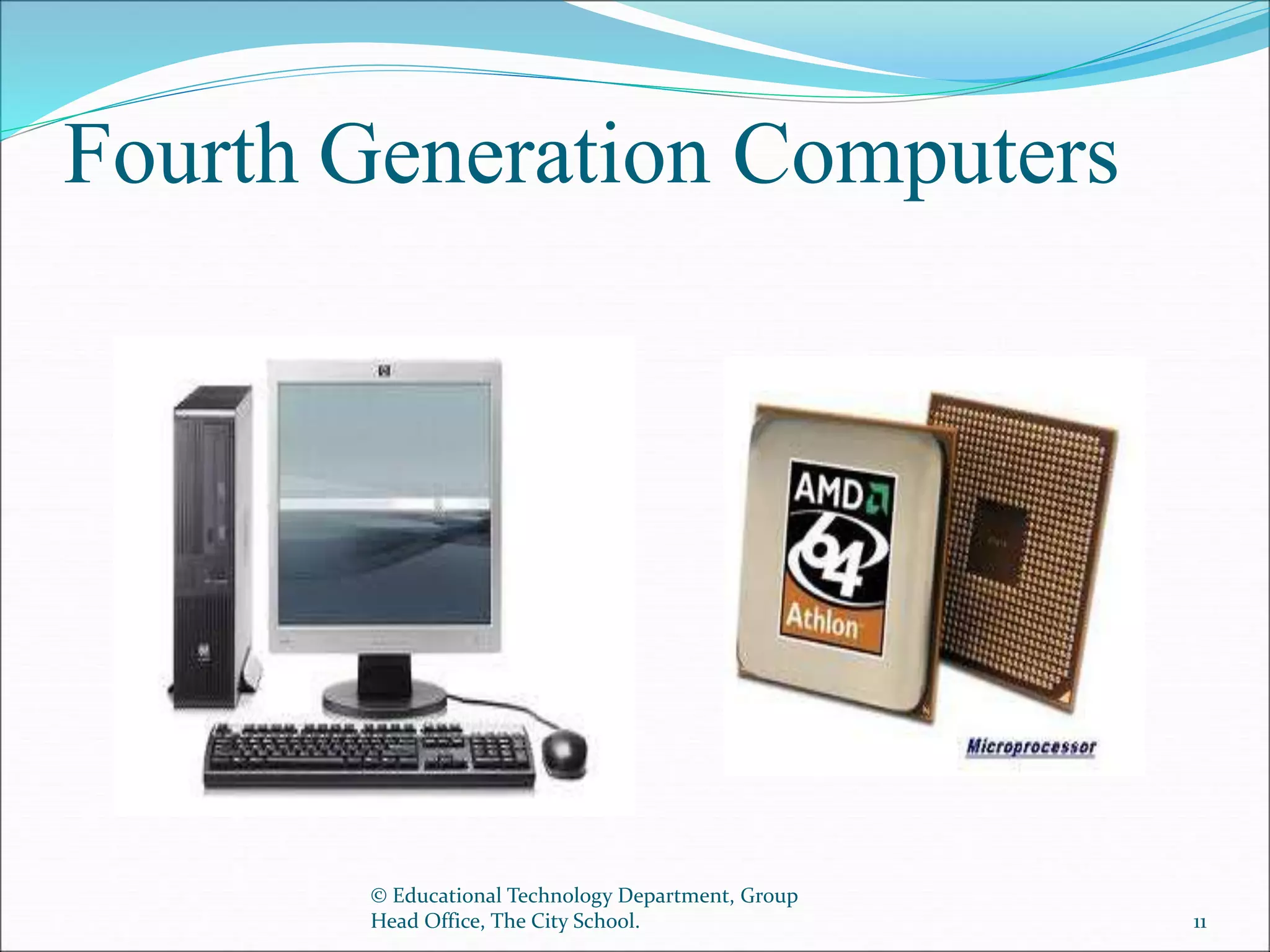 Fourth Generation Computers
© Educational Technology Department, Group
Head Office, The City School. 11
 